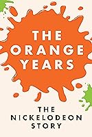 The Orange Years: The Nickelodeon Story